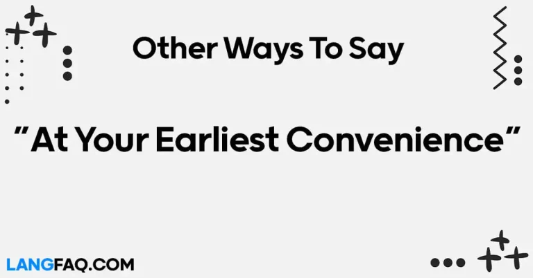 12 Other Ways to Say “At Your Earliest Convenience”