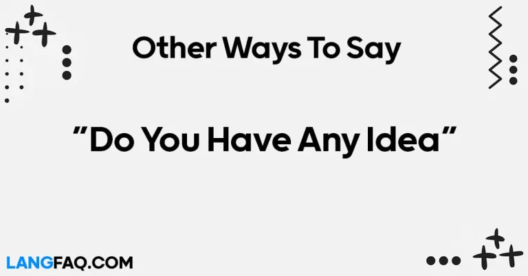 12 Other Ways to Say “Do You Have Any Idea”