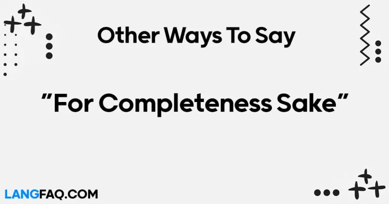 12 Other Ways to Say “For Completeness Sake”