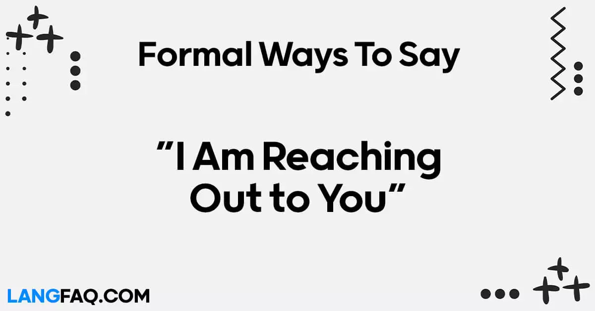 Formal Ways to Say “I Am Reaching Out to You”