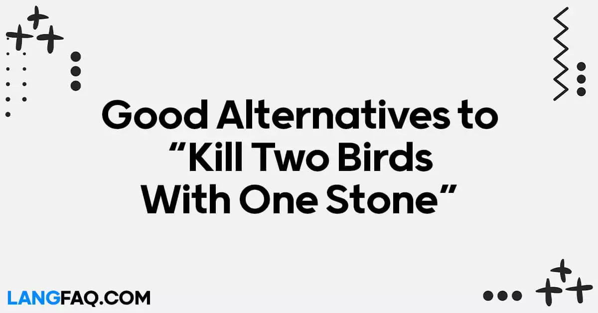 Good Alternatives to “Kill Two Birds With One Stone”
