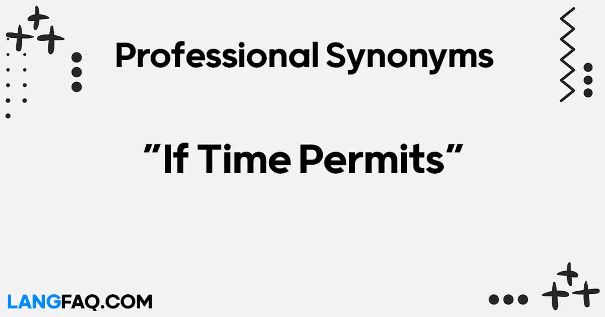Good Synonyms for “If Time Permits”