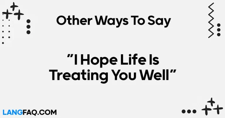 12 Other Ways to Say “I Hope Life Is Treating You Well”
