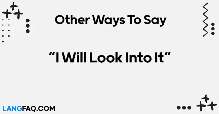 12 Other Ways to Say “I Will Look Into It”