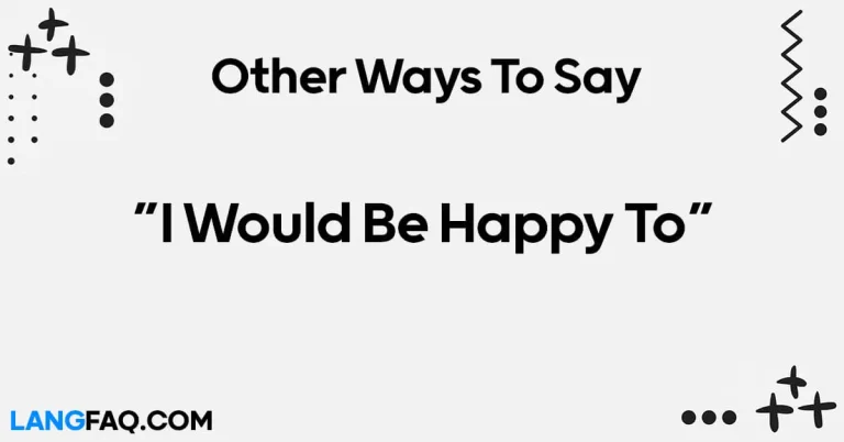 12 Other Ways to Say “I Would Be Happy To”