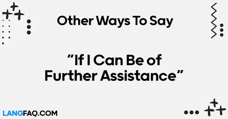 12 Other Ways to Say “If I Can Be of Further Assistance”