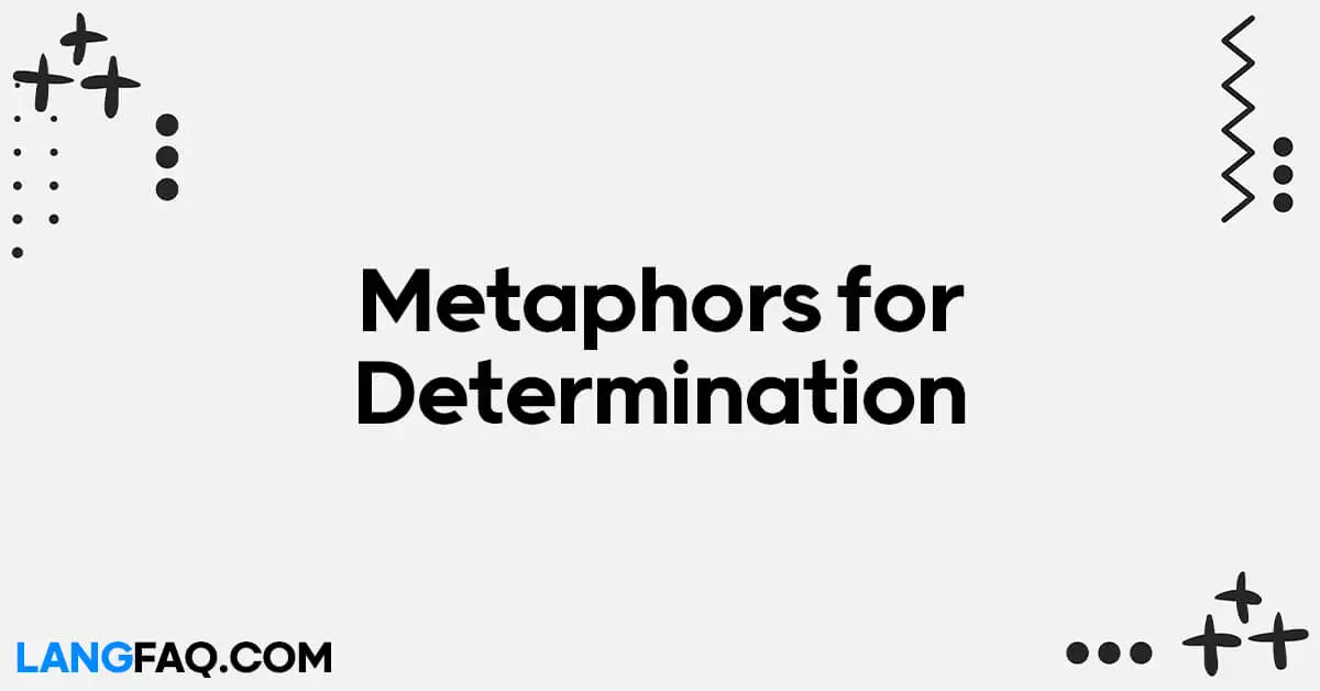 Metaphors for Determination