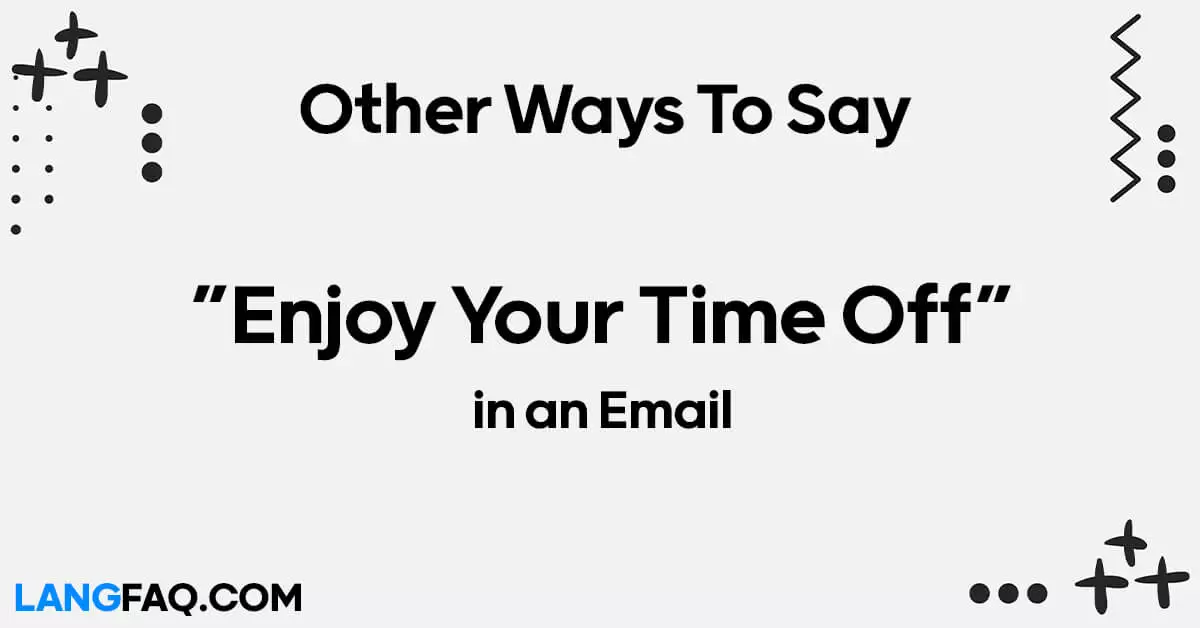 Other Ways to Say “Enjoy Your Time Off” in an Email