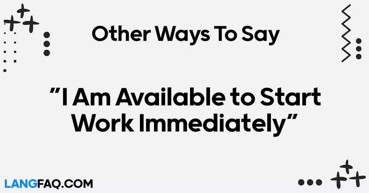 Other Ways to Say “I Am Available to Start Work Immediately”