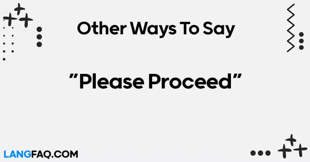 Other Ways to Say “Please Proceed”