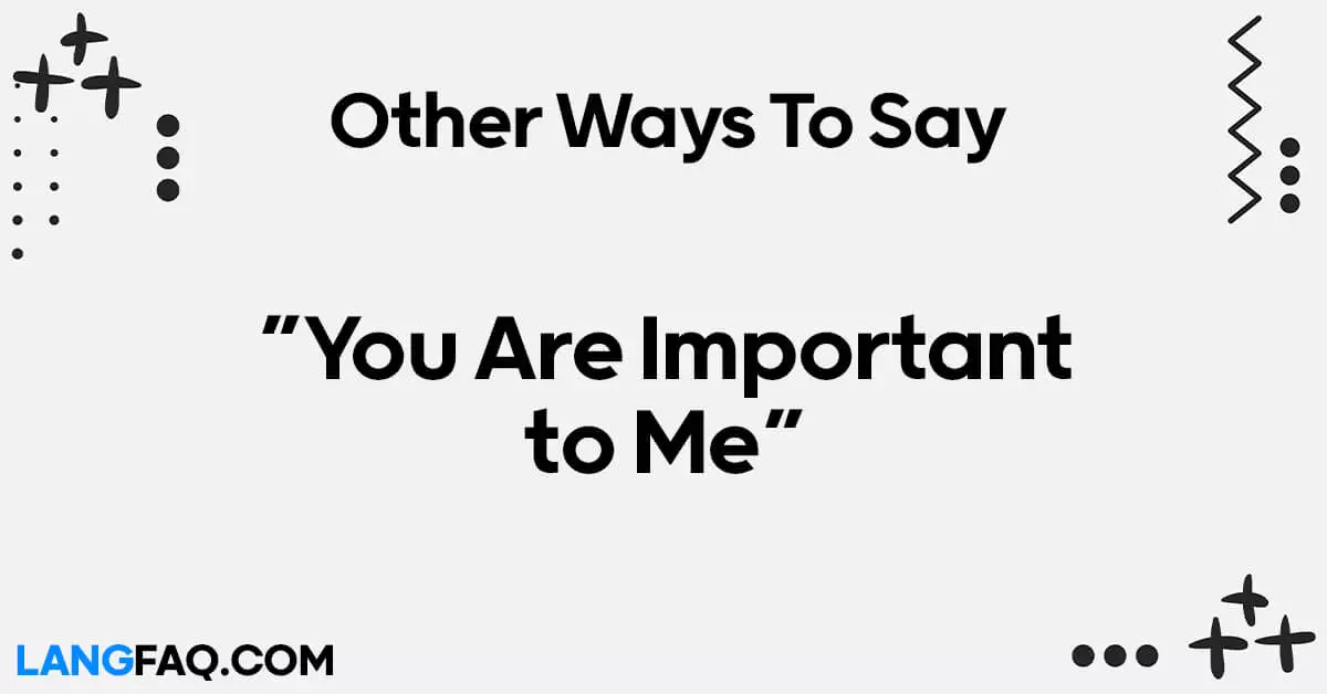 Other Ways to Say “You Are Important to Me”