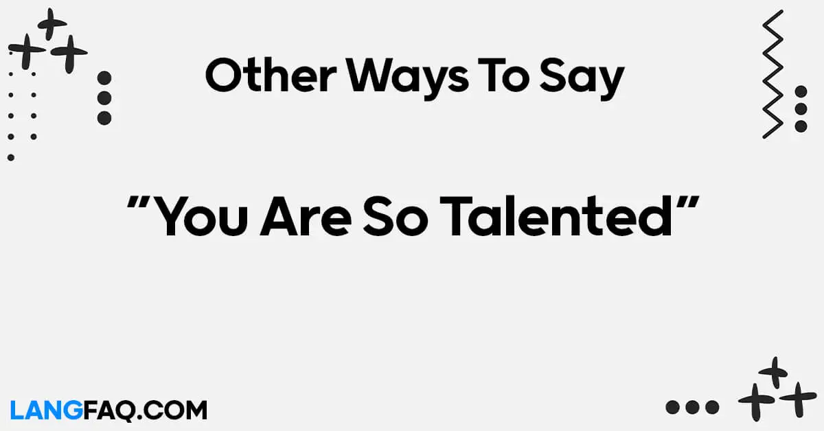 Other Ways to Say “You Are So Talented” Unlocking Creativity