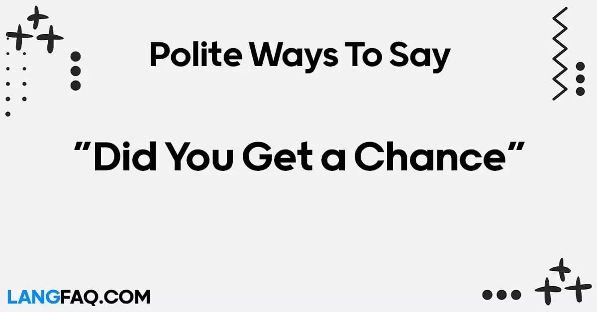 Polite Ways to Say “Did You Get a Chance”