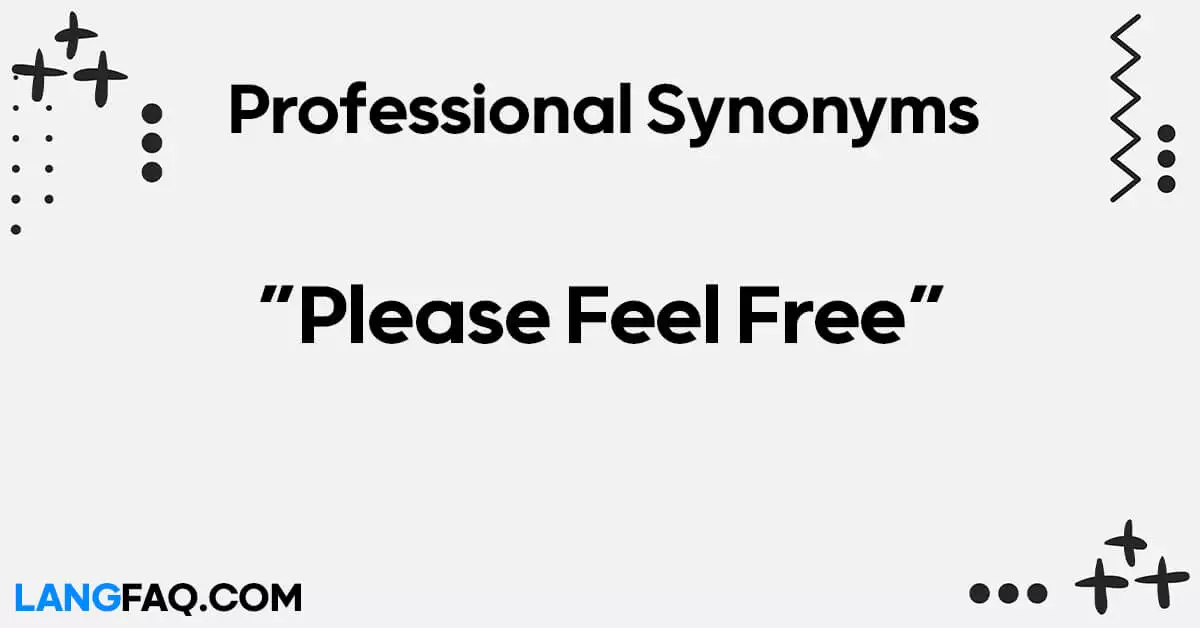 Professional Ways to Say “Please Feel Free”